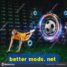 better mods. net